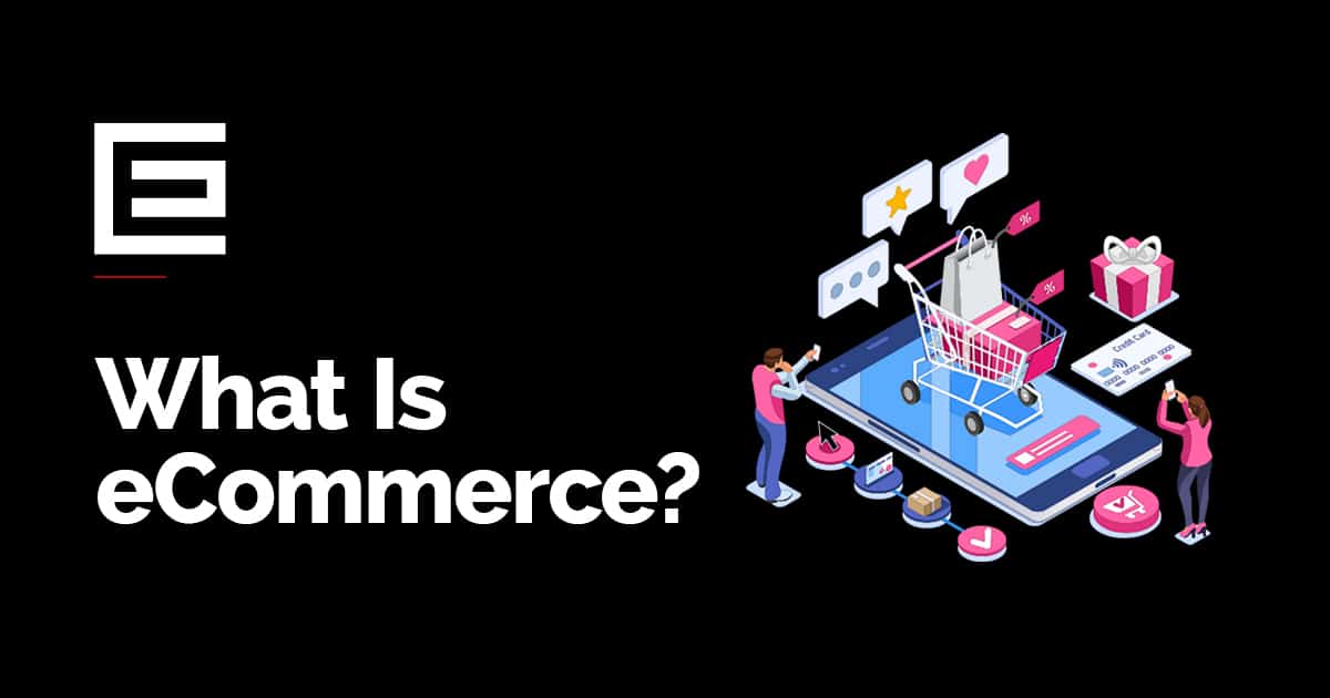 What is eCommerce? | eCommerce Marketing