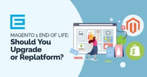 Magento 1 End of Life: Should You Upgrade or Replatform?